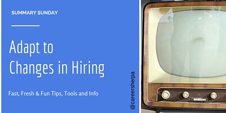 Summary Sunday- Adapt to Changes in Hiring @careersherpa